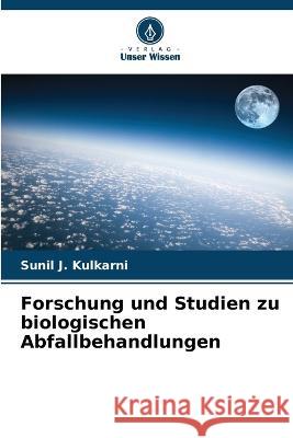 Forschung und Studien zu biologischen Abfallbehandlungen Sunil J Kulkarni 9786205327043 Verlag Unser Wissen - książka