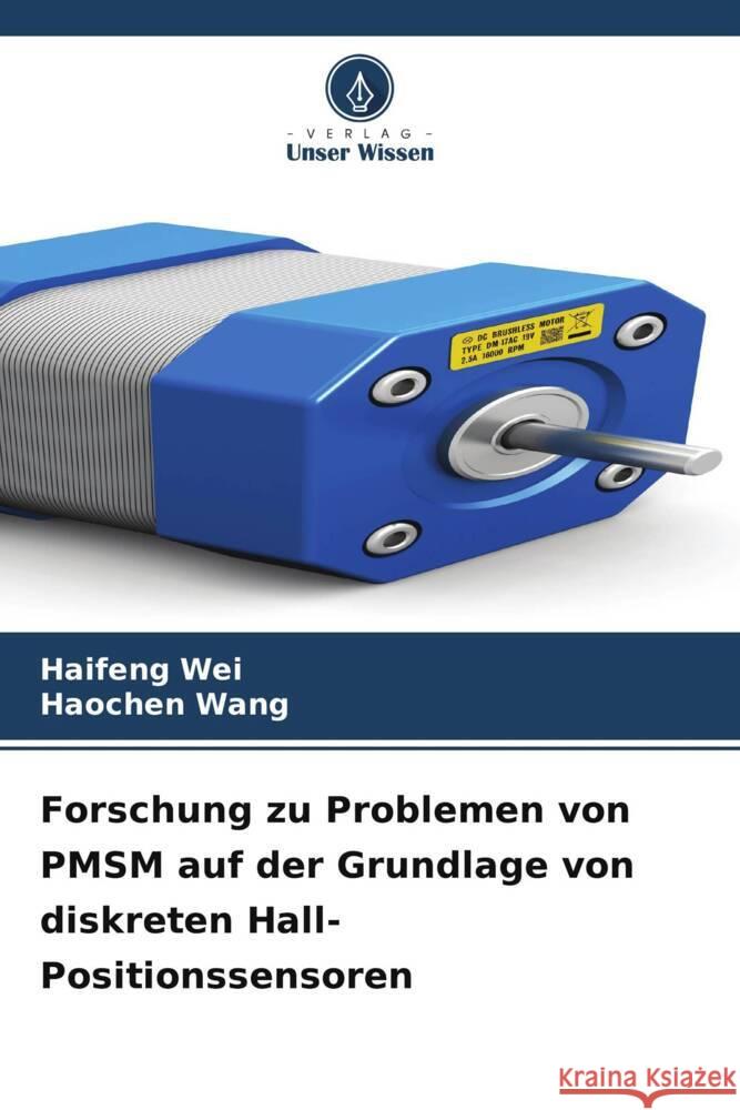 Forschung zu Problemen von PMSM auf der Grundlage von diskreten Hall-Positionssensoren Wei, Haifeng, Wang, Haochen 9786204854434 Verlag Unser Wissen - książka