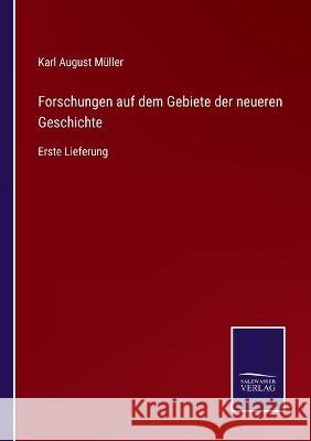 Forschungen auf dem Gebiete der neueren Geschichte: Erste Lieferung Karl August Müller 9783375060022 Salzwasser-Verlag - książka