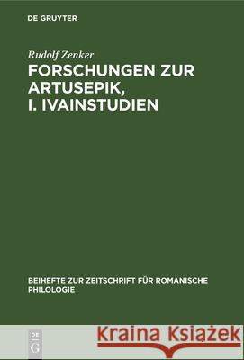 Forschungen zur Artusepik, I. Ivainstudien Rudolf Zenker 9783112324998 De Gruyter - książka