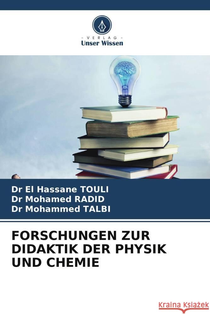 FORSCHUNGEN ZUR DIDAKTIK DER PHYSIK UND CHEMIE TOULI, Dr El Hassane, RADID, Dr Mohamed, TALBI, Dr Mohammed 9786208545550 Verlag Unser Wissen - książka