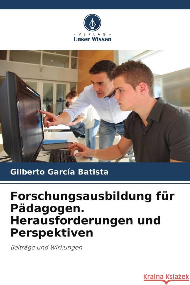 Forschungsausbildung für Pädagogen. Herausforderungen und Perspektiven Garcia Batista, Gilberto 9786206458661 Verlag Unser Wissen - książka