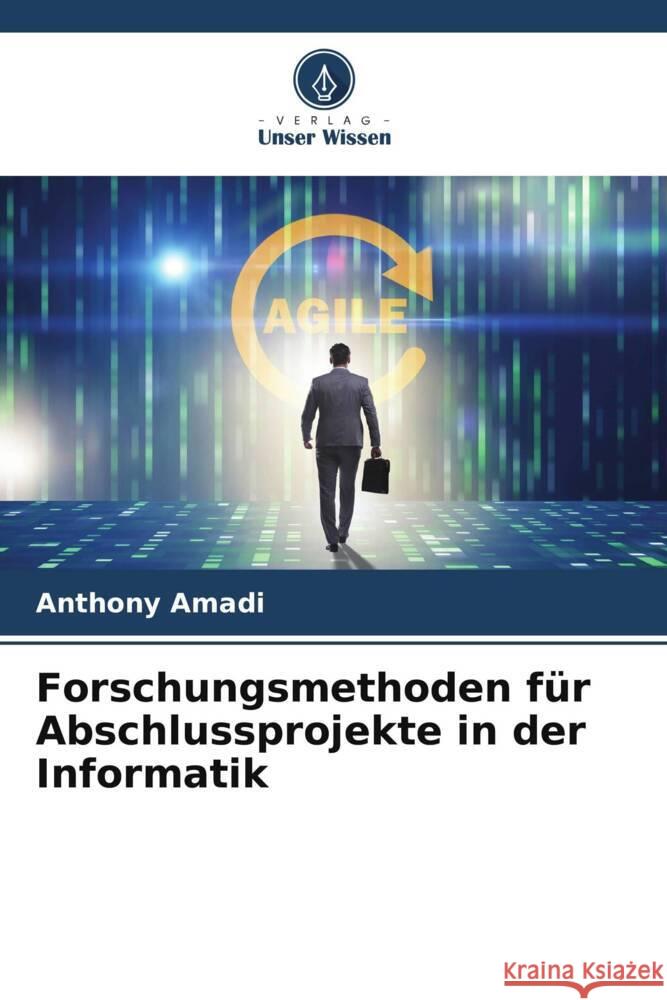 Forschungsmethoden für Abschlussprojekte in der Informatik Amadi, Anthony 9786208625832 Verlag Unser Wissen - książka