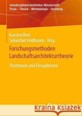 Forschungsmethoden Landschaftsarchitekturtheorie: Positionen Und Perspektiven Karsten Berr Sebastian Feldhusen 9783658418755 Springer vs - książka