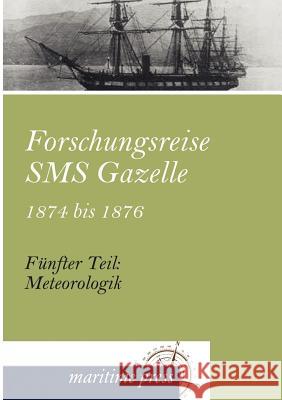 Forschungsreise SMS Gazelle 1874 bis 1876 Reichs-Marine-Amt 9783954271696 Maritimepress - książka