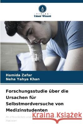 Forschungsstudie über die Ursachen für Selbstmordversuche von Medizinstudenten Zafar, Hamida 9786205324967 Verlag Unser Wissen - książka