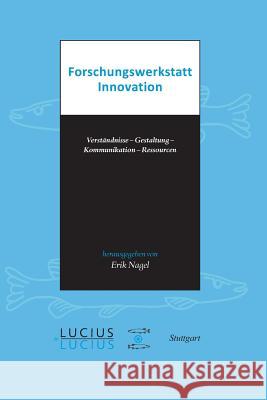 Forschungswerkstatt Innovation: Verständnisse - Gestaltung - Kommunikation - Ressourcen Nagel, Erik 9783828205611 Lucius & Lucius - książka