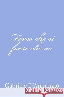 Forse che si forse che no D'Annunzio, Gabriele 9781478153603 Createspace - książka