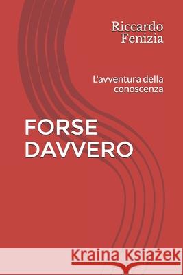 Forse Davvero: L'avventura della conoscenza Daniele Meroni Riccardo Fenizia 9781549768309 Independently Published - książka