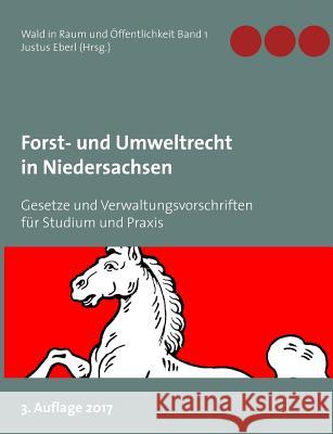 Forst- und Umweltrecht in Niedersachsen: Gesetze und Verwaltungsvorschriften für Studium und Praxis Eberl, Justus 9783743134324 Books on Demand - książka