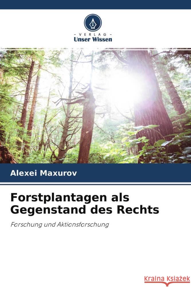 Forstplantagen als Gegenstand des Rechts Maxurov, Alexei 9786204288260 Verlag Unser Wissen - książka