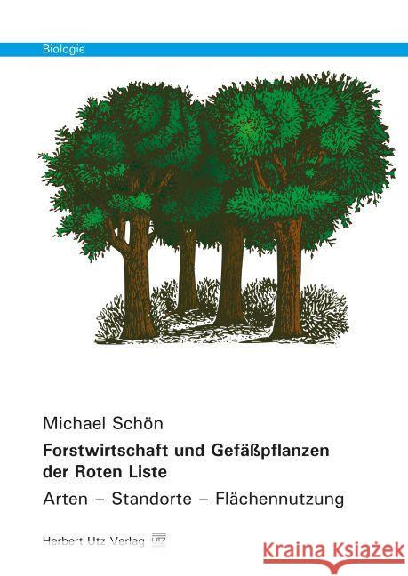 Forstwirtschaft und Gefäßpflanzen der Roten Liste : Arten - Standorte - Flächennutzung. Dissertationsschrift Schön, Michael; Frank, Manfred 9783831681235 Utz - książka