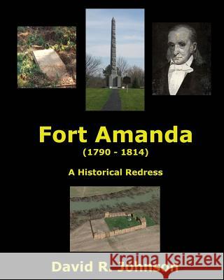 Fort Amanda - A Historical Redress David R. Johnson 9781547194759 Createspace Independent Publishing Platform - książka