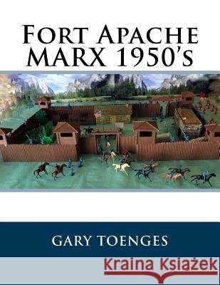 Fort Apache MARX 1950's Toenges, Gary 9781986883603 Createspace Independent Publishing Platform - książka