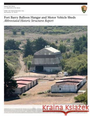 Fort Barry Balloon Hangar and Motor Vehicle Sheds: Abbreviated Historic Structures Report U. S. Department Nationa 9781484850732 Createspace - książka