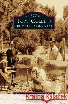 Fort Collins: The Miller Photographs Barbara Fleming Malcolm McNeill 9781531645878 Arcadia Library Editions - książka