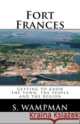 Fort Frances: Getting to know the town, the people and the region Wampman, S. 9781466267824 Createspace - książka