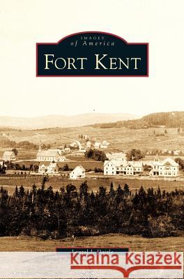 Fort Kent Laurel J Daigle 9781531641573 Arcadia Publishing Library Editions - książka