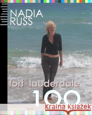 Fort Lauderdale 100: A Must-Have Collector's Edition Nadia Russ 9780615470085 Neopoprealism Press - książka