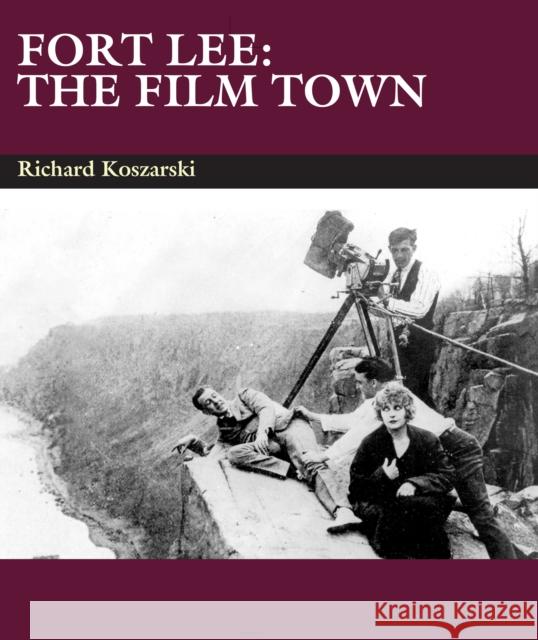 Fort Lee: The Film Town (1904-2004) Richard Koszarski 9780861966523 John Libbey & Company - książka