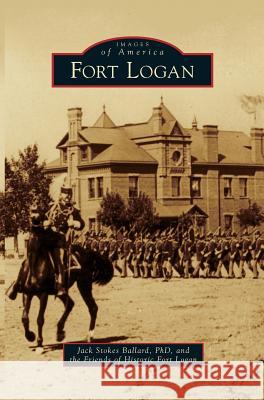 Fort Logan Dr Jack Stokes Ballard, PH.D., The Friends of Historic Fort Logan 9781531650063 Arcadia Publishing Library Editions - książka