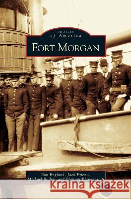 Fort Morgan England Friend Bailey & Blankenship, Bob England, Jack Friend 9781531603694 Arcadia Publishing Library Editions - książka