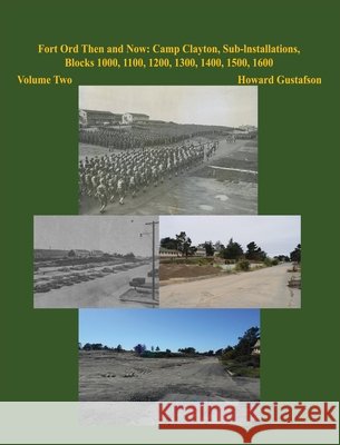 Fort Ord Then and Now: Camp Clayton, Sub-Installations, Blocks 1000, 1100, 1200, 1300, 1400, 1500, 1600 - Volume Two Gustafson, Howard 9798890919014 Readersmagnet LLC - książka