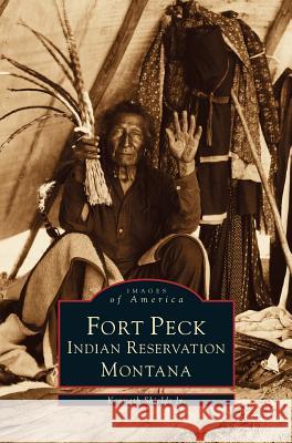 Fort Peck Indian Reservation Professor Kenneth Shields (Millersville University Lancaster Pennsylvania) 9781531629755 Arcadia Publishing Library Editions - książka