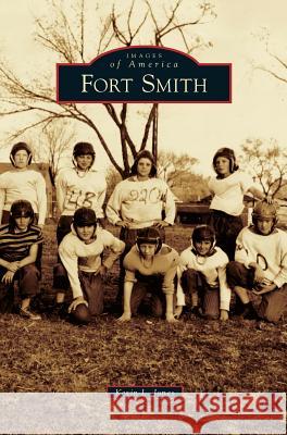 Fort Smith Kevin L Jones 9781531668556 Arcadia Publishing Library Editions - książka