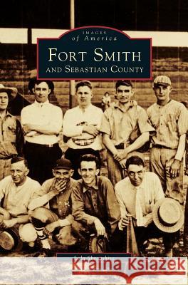 Fort Smith and Sebastian County Lola Shropshire 9781531665678 Arcadia Publishing Library Editions - książka