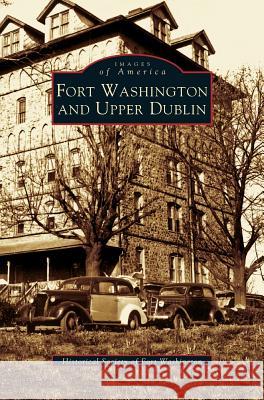 Fort Washington and Upper Dublin Historical Society of Fort Washington, Historical Society of Fort Washington 9781531620431 Arcadia Publishing Library Editions - książka