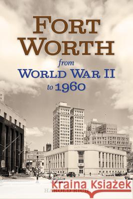 Fort Worth from World War II to 1960: Volume 11 Harold Rich 9781574419849 University of North Texas Press - książka