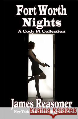 Fort Worth Nights: A Collection of Cody PI Stories Reasoner, James 9781478320074 Createspace Independent Publishing Platform - książka