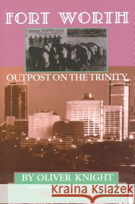 Fort Worth: Outpost on the Trinity Oliver Knight Cissy S. Lale 9780875650777 Texas Christian University Press - książka
