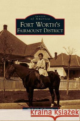 Fort Worth's Fairmount District Michael S McDermott 9781531646806 Arcadia Publishing Library Editions - książka