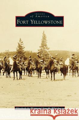 Fort Yellowstone Elizabeth A Watry, Lee H Whittlesey (National Park Service) 9781531663063 Arcadia Publishing Library Editions - książka