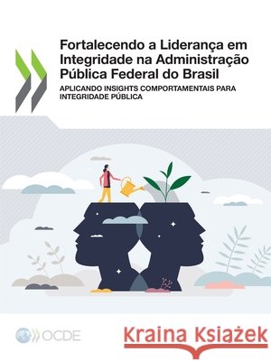 Fortalecendo a Lideran?a em Integridade na Administra??o P?blica Federal do Brasil Oecd 9789264550322 OECD - książka