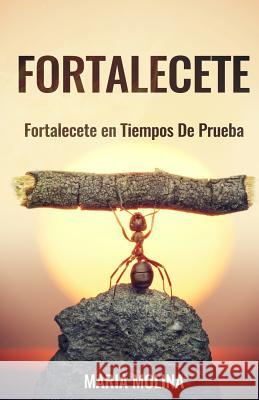 Fortalecete: Fortalecete en Tiempos de Prueba Molina, Maria 9781519679376 Createspace Independent Publishing Platform - książka