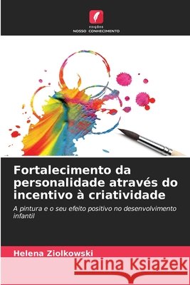 Fortalecimento da personalidade através do incentivo à criatividade Ziolkowski, Helena 9786209502132 Edições Nosso Conhecimento - książka