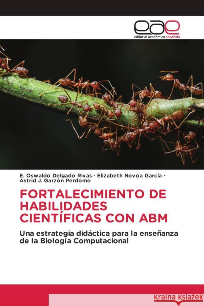 FORTALECIMIENTO DE HABILIDADES CIENTÍFICAS CON ABM Delgado Rivas, E. Oswaldo, Novoa García, Elizabeth, Garzón Perdomo, Astrid J. 9786202155328 Editorial Académica Española - książka