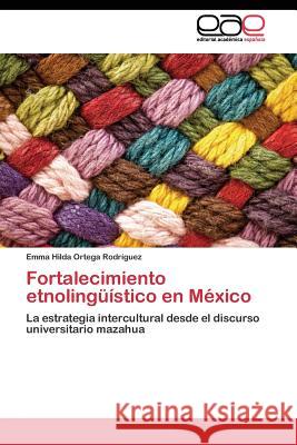 Fortalecimiento etnolingüístico en México Ortega Rodríguez Emma Hilda 9783844342543 Editorial Academica Espanola - książka