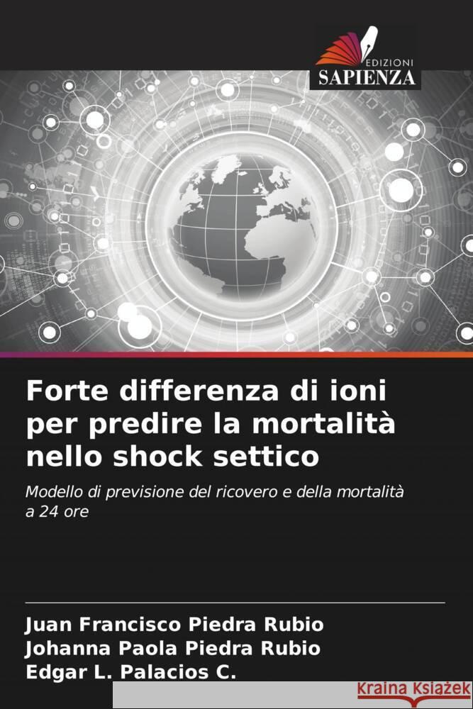 Forte differenza di ioni per predire la mortalità nello shock settico Piedra Rubio, Juan Francisco, Piedra Rubio, Johanna Paola, Palacios C., Edgar L. 9786207102235 Edizioni Sapienza - książka
