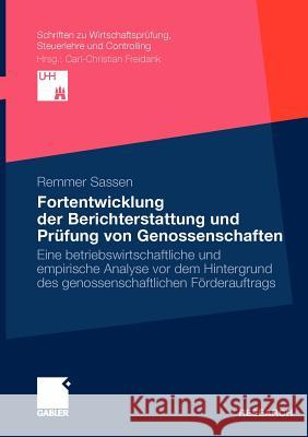 Fortentwicklung Der Berichterstattung Und Prüfung Von Genossenschaften: Eine Betriebswirtschaftliche Und Empirische Analyse VOR Dem Hintergrund Des Ge Sassen, Remmer 9783834929624 Gabler - książka