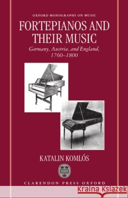 Fortepianos and Their Music: Germany, Austria, and England, 1760-1800 Komlós, Katalin 9780198164265 Clarendon Press - książka