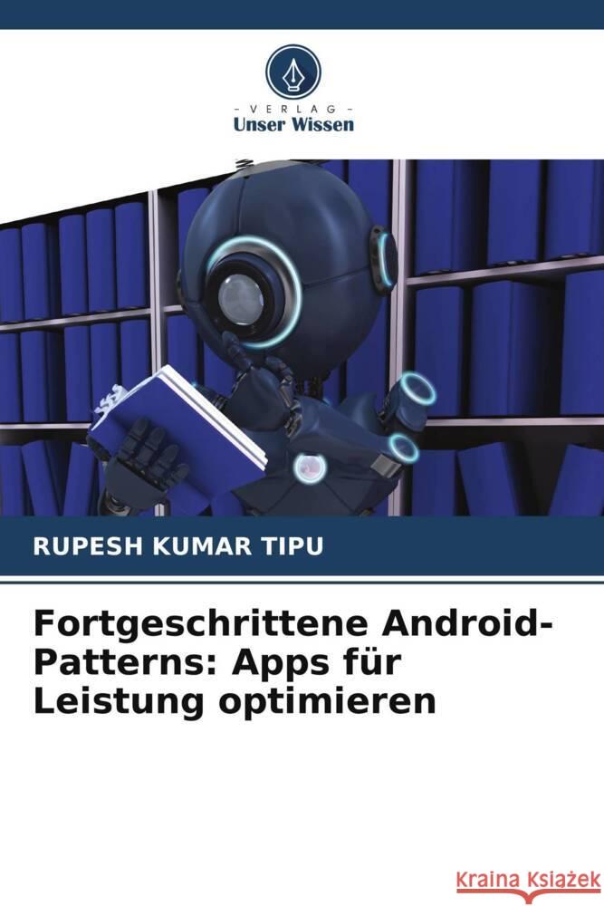 Fortgeschrittene Android-Patterns: Apps f?r Leistung optimieren Rupesh Kuma 9786207407682 Verlag Unser Wissen - książka