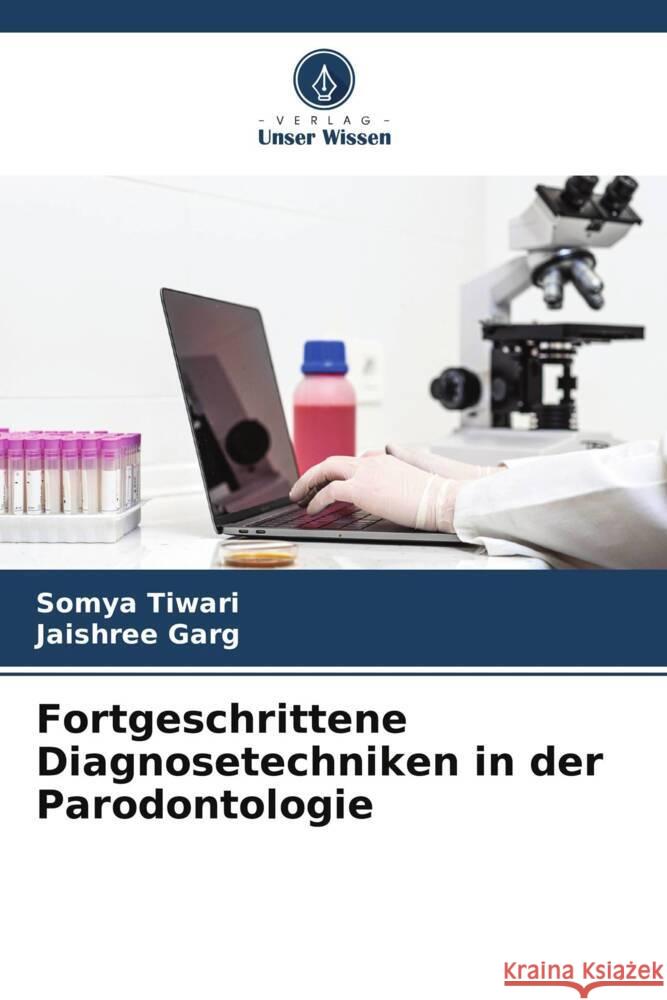 Fortgeschrittene Diagnosetechniken in der Parodontologie Somya Tiwari Jaishree Garg 9786208160036 Verlag Unser Wissen - książka