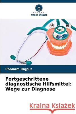 Fortgeschrittene diagnostische Hilfsmittel: Wege zur Diagnose Poonam Rajput 9786205689974 Verlag Unser Wissen - książka