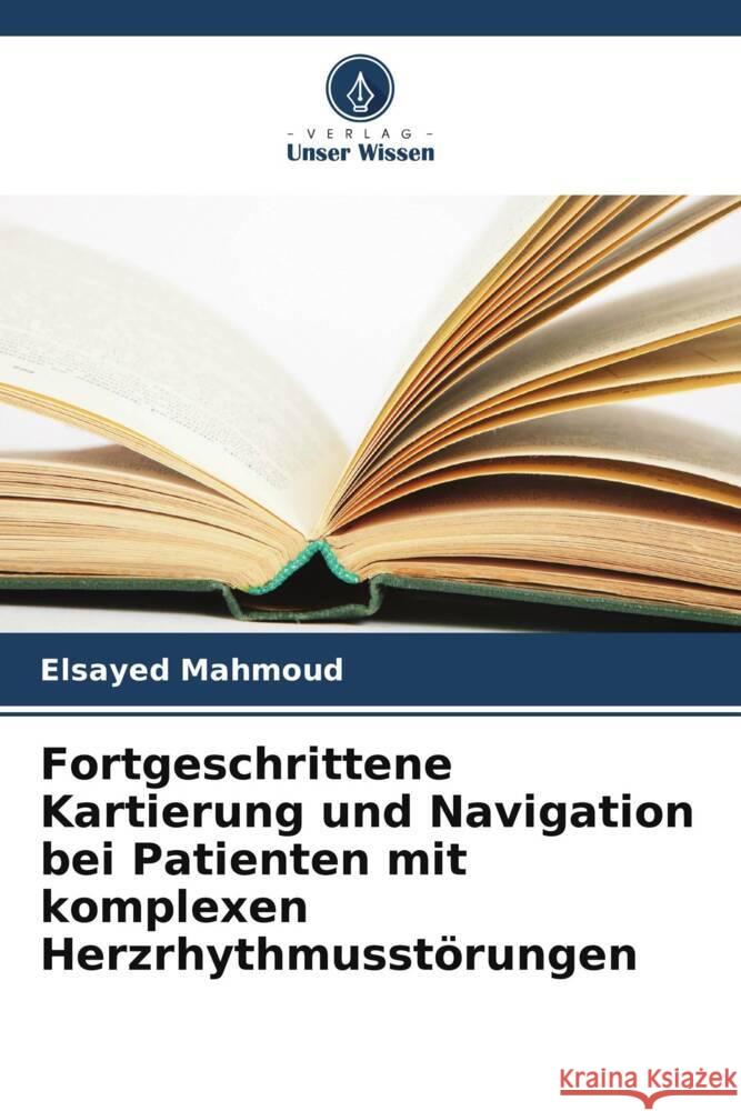 Fortgeschrittene Kartierung und Navigation bei Patienten mit komplexen Herzrhythmusst?rungen Elsayed Mahmoud 9786207185658 Verlag Unser Wissen - książka