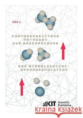 Fortgeschrittene Methoden zur Beschreibung der Wirbelschicht-Sprühgranulation Zhen Li 9783731500872 Karlsruher Institut Fur Technologie - książka
