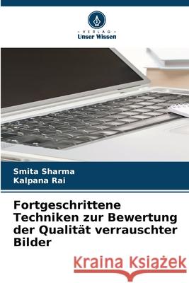 Fortgeschrittene Techniken zur Bewertung der Qualit?t verrauschter Bilder Smita Sharma Kalpana Rai 9786207635078 Verlag Unser Wissen - książka